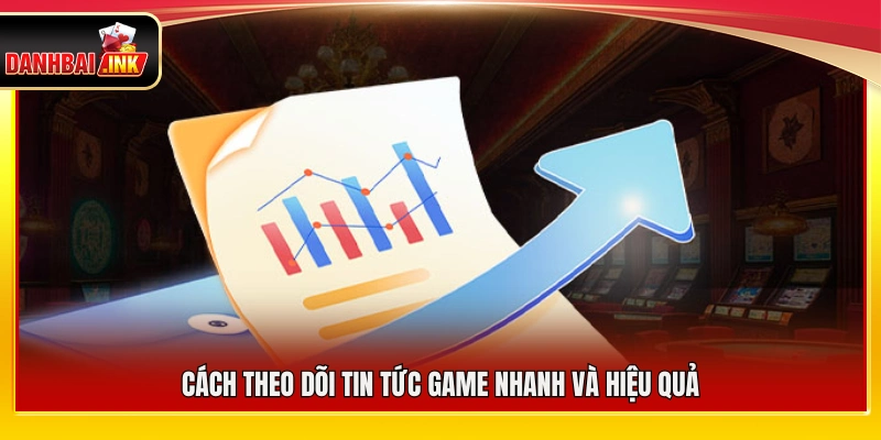 Cách cập nhật thông tin game kịp thời và hiệu quả